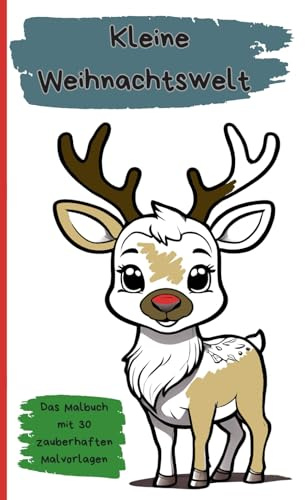 Kleine Weihnachtswelt – Das Malbuch mit 30 zauberhaften Malvorlagen: Bring Farbe in die wundervolle Winterzeit - Weihnachtsmotive zum Ausmalen und Wohlfühlen