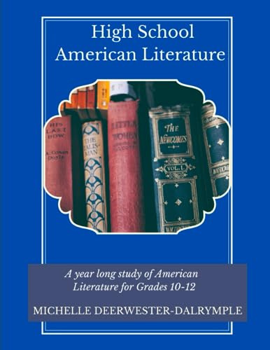 High School American Literature: Readings and activities for full year American Literature curriculum for students grades 10, 11, and 12 (Writing Curriculum)