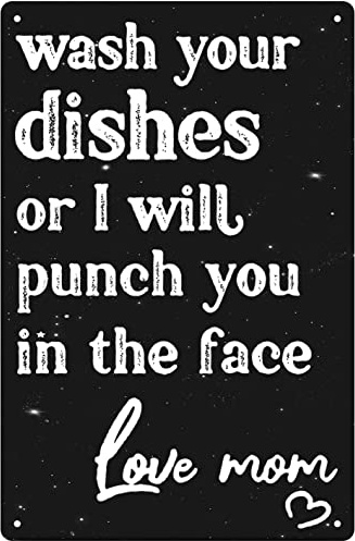 Wash Your Dishes Or I Will Punch You in The Face Love Mom Funny tin sign Retro wall art decoration Novelty metal sign 6x8 inch