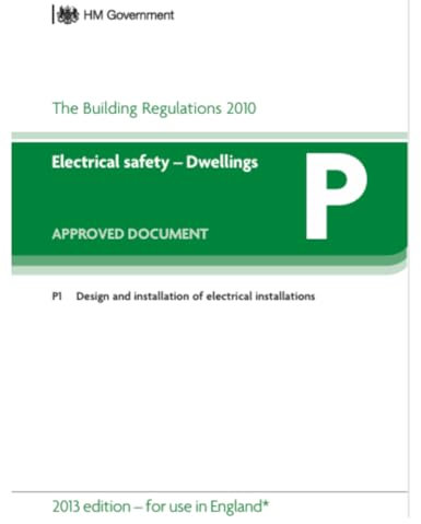 The Buildings Regulations 2010 Electrical Safety - Dwellings: Approved Document P Design and Installation of Electrical Installations