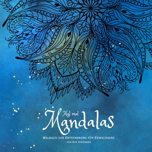 Mal mal Mandalas: Malbuch zur Entspannung für Erwachsene: 60 Mandala Motive zum Ausmalen zum Stressabbau und für mehr Selbstfürsorge