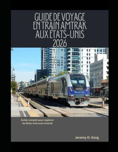 GUIDE DE VOYAGE EN TRAIN AMTRAK AUX ÉTATS-UNIS 2026: Guide complet pour explorer les États-Unis avec Amtrak