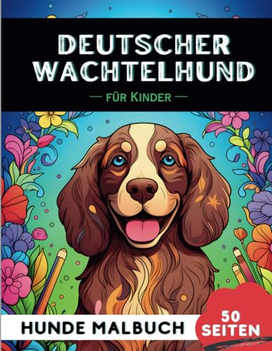 Deutscher Wachtelhund Malbuch für Kinder: 50 kreative, lustige und einfache Hunde-Malvorlagen für Jungen und Mädchen, das perfekte Geschenk für Kinder (Lustige Hunderassen-Malbücher für Kinder)