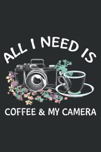 I Need Is Coffee and My Camera Best Photography Quote: Weekly Planner Journal: Notebook Planner,To Do List, Weekly Organizer (6 x9)