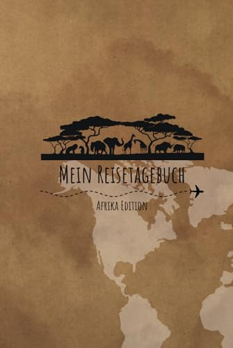 Reisetagebuch - Afrika Edition: Reisetagebuch für Afrika