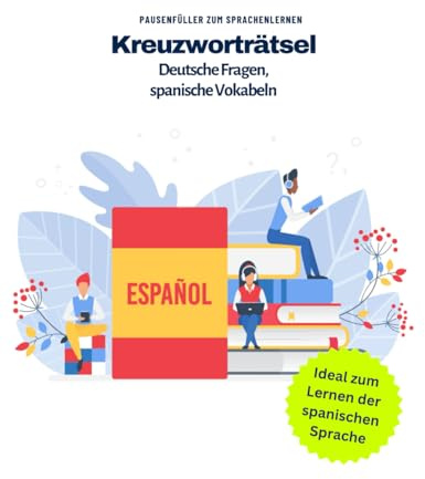 Kreuzworträtselheft zum Lernen der spanischen Sprache. Deutsch-Spanische Vokabeln mit Kreuzworträtseln lernen.: Spielerisches Lernen der spanischen Sprache.