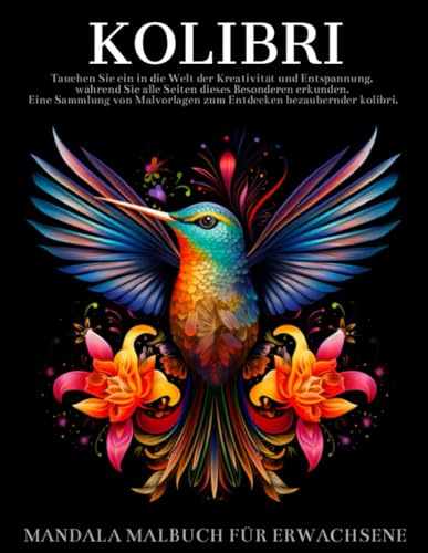 Kolibri Malbuch Für Erwachsene: Kolibri Mandalas und Blumen Designs,Geschenke für Vogelliebhaber