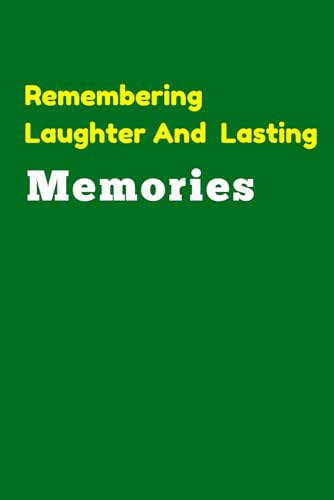 Remembering Laughter And Lasting Memories: Notebook Journal for Friends, Family And Co-Workers