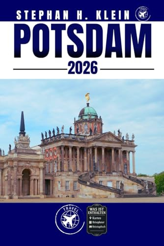 POTSDAM REISEFÜHRER: Potsdam wie ein Einheimischer erkunden: Authentische Tipps, Top Spots & Tagesausflüge