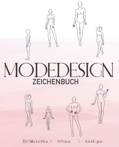 Modedesign Zeichenbuch | Fashion Sketchbook: Vorlagen für Modezeichnungen - 8 Posen - A4 - Modedesign Damen - 150 Silhouetten | Figurinen