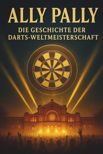 Ally Pally: Die Geschichte der Darts-Weltmeisterschaft
