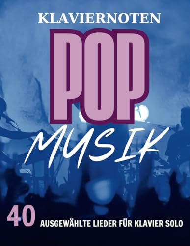 Klaviernoten Popmusik: 40 Ausgewählte Lieder für Klavier Solo