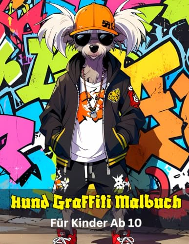Hund Graffiti Malbuch Für Kinder Ab 10: 60 Street Art Malvorlagen für Jungen und Mädchen,Coole Hunde Ausmalbilder zur Entspannung