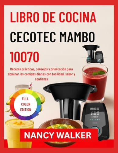 LIBRO DE COCINA CECOTEC MAMBO 10070: Recetas prácticas, consejos y orientación para dominar las comidas diarias con facilidad, sabor y confianza