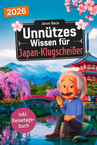 Unnützes Wissen für Japan-Klugscheißer: 222 lustige & skurrile Fakten, die du nie wissen wolltest, aber lieben wirst - das ideale Geschenk für echte ... (inkl. Reisetagebuch) (Wissen über Japan)