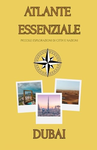 ATLANTE ESSENZIALE DUBAI: PICCOLE ESPLORAZIONI DI CITTA' E NAZIONI