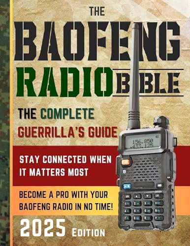 The Baofeng Radio Bible: The Comprehensive and Easy-to-Follow Guerrilla's Guide to Become a Pro with Your Baofeng Radio in No Time and Stay Connected When It Matters Most