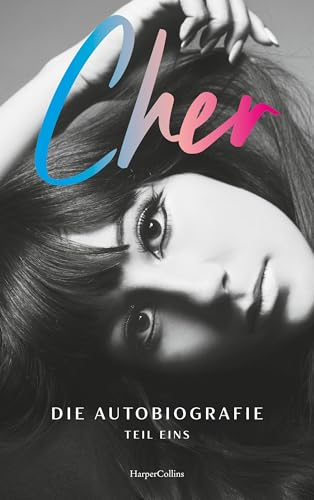 CHER. Die Autobiografie, Teil eins: New-York-Times-No. 1 Bestseller | Die Weltikone enthüllt ihr Leben | LGBTQ+ Ikone | Kindheit, Jugend und die Beziehung von Sonny & Cher