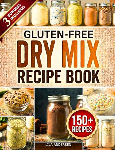 Gluten-Free Dry Mix Recipe Book: 150+ Make-Once Pantry Mix Recipes to Save Money, Cut Prep Time, and Enjoy Stress-Free Gluten-Free Meals (gluten-free pantry cookbooks)
