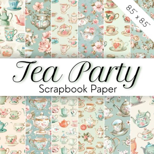 TEA PARTY Scrapbook Paper: Cute Decorative Scrapbooking Pages With Porcelain Tablewear, Teapots, Cups, And Coffee | Afternoon Tea Stationery Supply ... DIY Projects, ard And Invitation Decoration