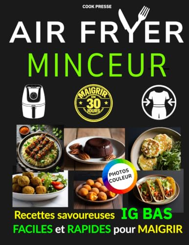 Air Fryer MINCEUR: Recette minceur- healthy - livre ig bas Facile et Rapide- des plats principaux aux desserts... [ EN COULEURS ]