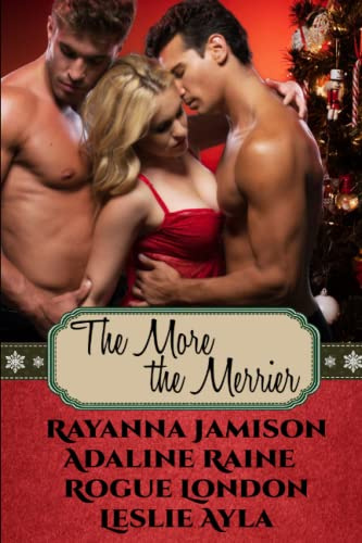 The More The Merrier: A MMF, MFM Menage Christmas Anthology