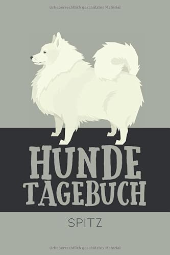 Hundetagebuch Spitz: Das Buch für deinen Hund, zum Eintragen und ausfüllen. Eintragebuch für Hundebesitzer