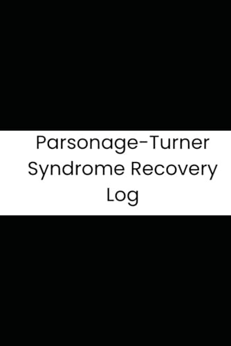 Parsonage-Turner Syndrome Recovery Log: 180-Day Clinical Tracking Journal for Nerve Pain, Strength & Muscle Regrowth