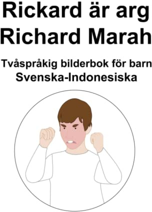 Svenska-Indonesiska Rickard är arg / Richard Marah Tvåspråkig bilderbok för barn