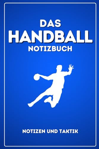 Das Handball Notizbuch - mit Spielfeld für deine Taktik - Blau: Taktik und Notizbuch für Handball Trainer und Spieler. Handball Tagebuch. Geschenk für Handballer DIN A5