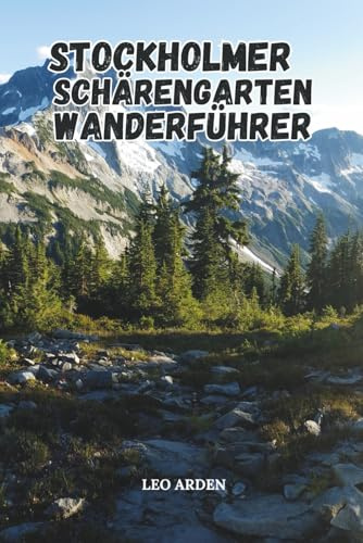 STOCKHOLMER SCHÄRENGARTEN WANDERFÜHRER (Germany Travel Secrets 2025-2026: Hidden Gems & Iconic Sights, Band 2)