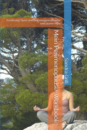 Mein Perimenopause-Workbook: Ernährung, Sport und Selbstorganisation für eine starke Mitte