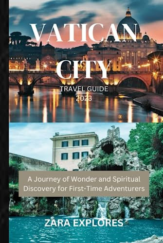 VATICAN CITY TRAVEL GUIDE 2023: A Journey of Wonder and Spiritual Discovery for First-Time Adventurers