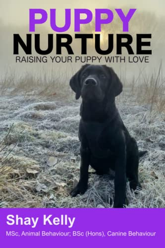 PUPPY NURTURE: RAISING YOUR PUPPY WITH LOVE