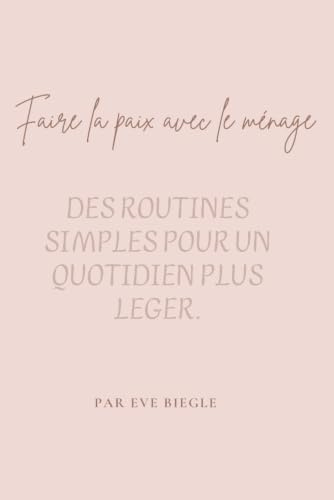 Faire la paix avec le ménage: Des routines simples pour un quotidien plus léger