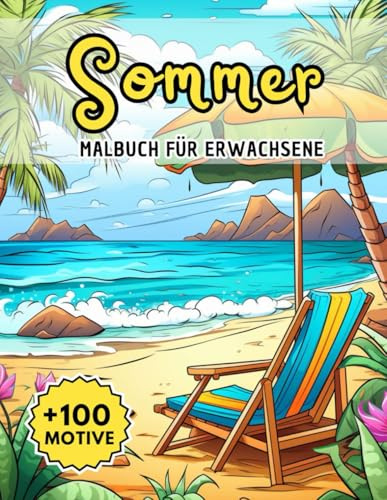 Malbuch Für Erwachsene Sommer: Mehr als 100 strahlende Vorlagen mit sonnigen Landschaften, Meeresmotiven und lebendigen Szenen – perfekt für kreative Entspannung und fröhliche Auszeiten