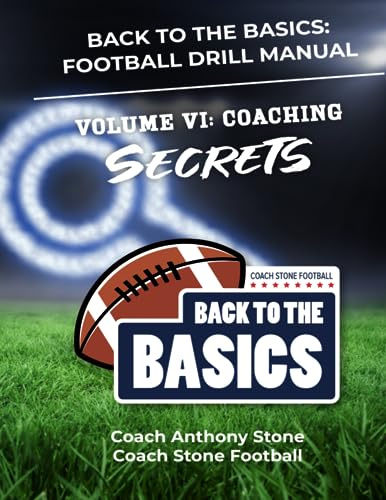 Back to the Basics Football Drill Manual Volume VI: Coaching Secrets