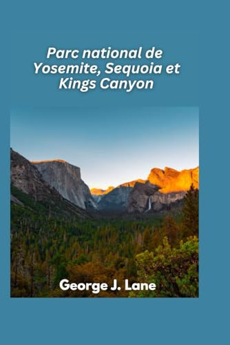 Parc national de Yosemite, Sequoia et Kings Canyon 2025: Des sommets majestueux, des arbres géants et des aventures inoubliables en pleine nature