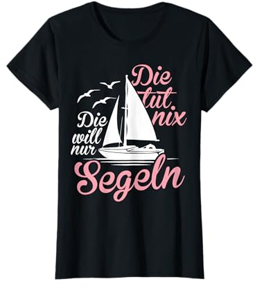 Die Tut Nix Die Will Nur Segeln Lustiges Seglerin Segelboot T-Shirt