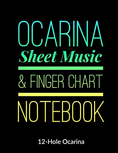 Ocarina Sheet Music and Finger Chart Notebook: 12 Hole Ocarina. Blank 6 Staves, 6 Lines of Finger Charts Per Page, 120 Pages Music Manuscript for Ocarina Musicians