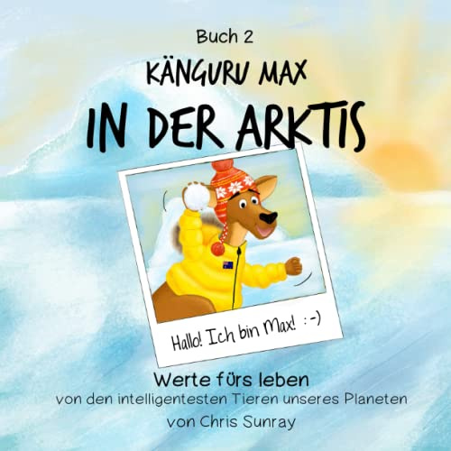 Känguru Max in der Arktis: Werte fürs Leben von den intelligentesten Tieren unseres Planeten (Känguru Max auf Reisen, Band 2)
