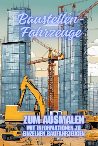 Baustellenfahrzeuge zum ausmalen: Mit kleinen Informationen zu einzelnen Baufahrzeugen