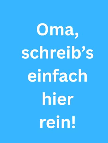 Oma, schreib’s einfach hier rein!: Großdruck-Notizbuch für den Alltag – perfekt für Termine, Erinnerungen und wichtige Infos. Ein praktisches Geschenk für Großmutter.