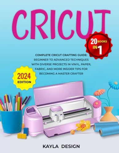 Cricut 20 Books in 1: Complete Cricut Crafting Guide: Beginner to Advanced Techniques with Diverse Projects in Vinyl, Paper, Fabric, and More ... Mastering the Art of Modern Crafting, Band 3)