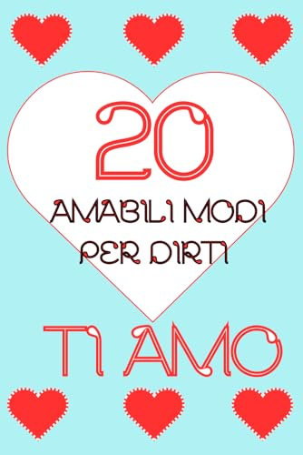 20 Amabili modi per dirti ti amo