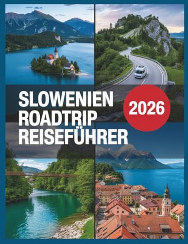 Slowenien Roadtrip Reiseführer 2026: Julische Alpen, Bleder See & Piran: Nachhaltige Reiserouten, E-Auto Lade-Guide, Campingplätze & Triglav-Nationalpark.