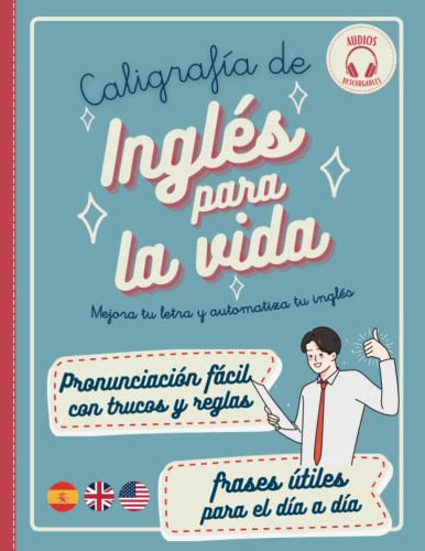 CALIGRAFÍA DE INGLÉS PARA LA VIDA: Pronunciación del inglés fácil y vocabulario y frases útiles con audios para hablar inglés fluido en cualquier ... (Algo más que una letra ligada bonita)