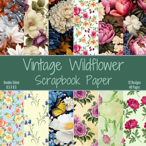 Vintage Wildflower Scrapbook Paper: Decorative Craft Paper, ideal for Scrapbooking, Mixed-Media, Collage, Junk Journals, Card Making, Decoupage, Origami