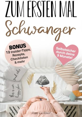 Zum ersten Mal Schwanger: Meister deine 9 Monate selbstsicher und gelassen dank einer bewussten Schwangerschaft – triff die richtigen Entscheidungen für euch beide und sei bereit für die Geburt