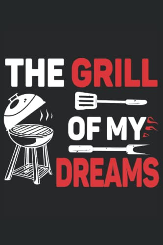 BBQ Grill - The grill of my dreams: BBQ Journal Notebook grilling accessories for men